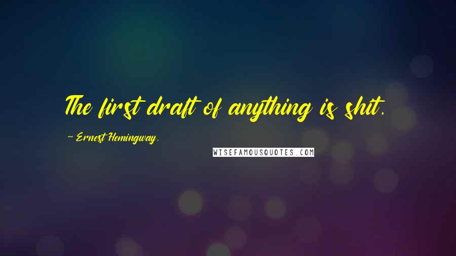 Ernest Hemingway, Quotes: The first draft of anything is shit.