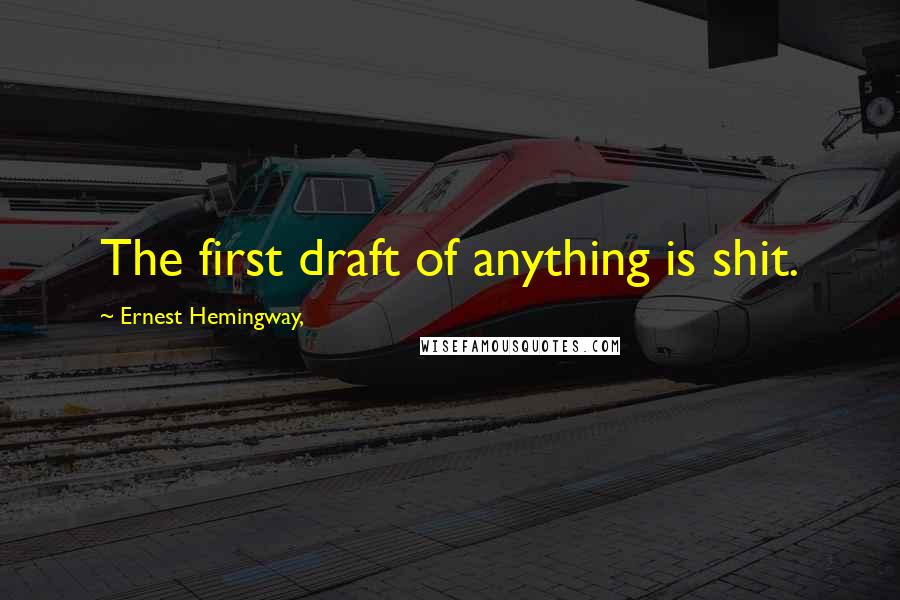 Ernest Hemingway, Quotes: The first draft of anything is shit.