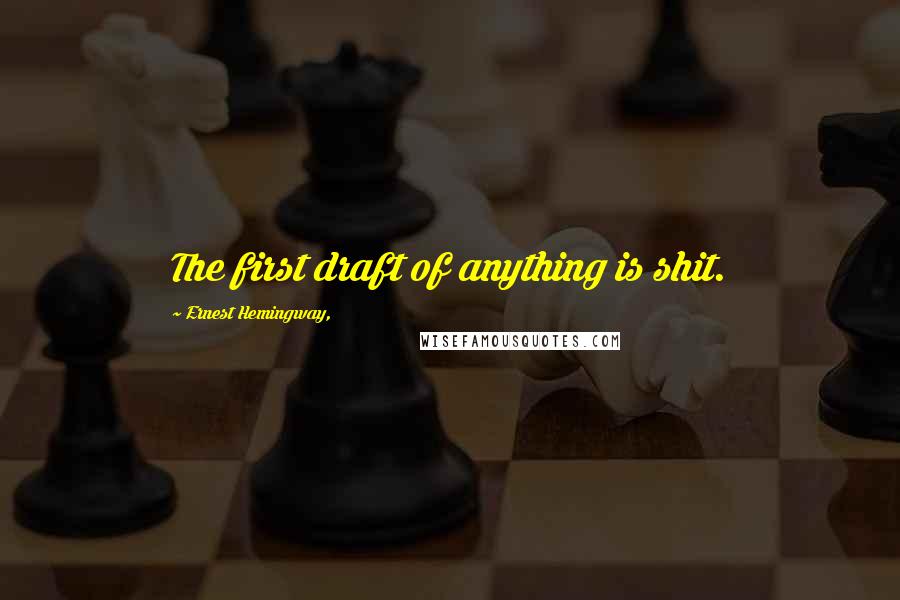 Ernest Hemingway, Quotes: The first draft of anything is shit.