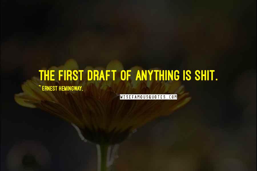 Ernest Hemingway, Quotes: The first draft of anything is shit.