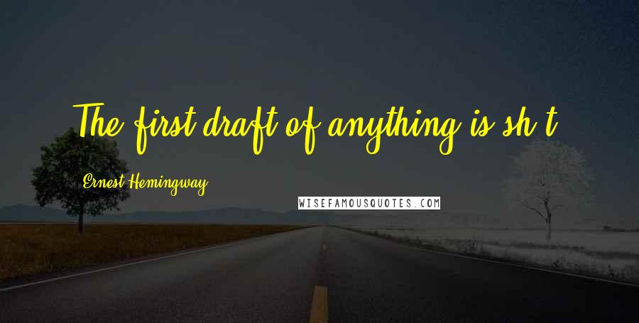 Ernest Hemingway, Quotes: The first draft of anything is sh*t.