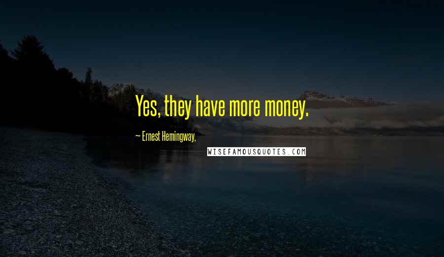 Ernest Hemingway, Quotes: Yes, they have more money.