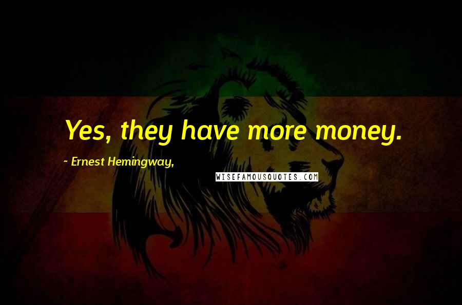 Ernest Hemingway, Quotes: Yes, they have more money.