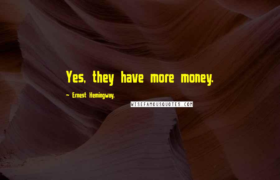 Ernest Hemingway, Quotes: Yes, they have more money.