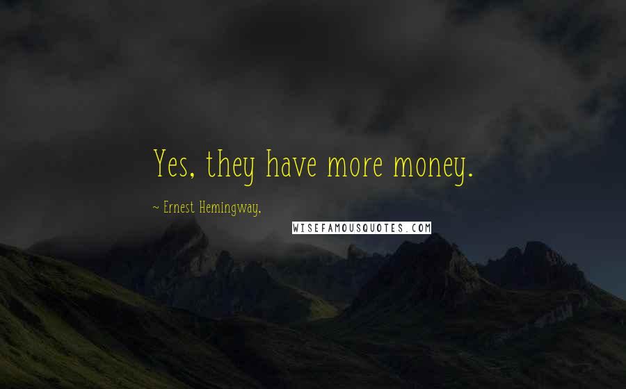 Ernest Hemingway, Quotes: Yes, they have more money.