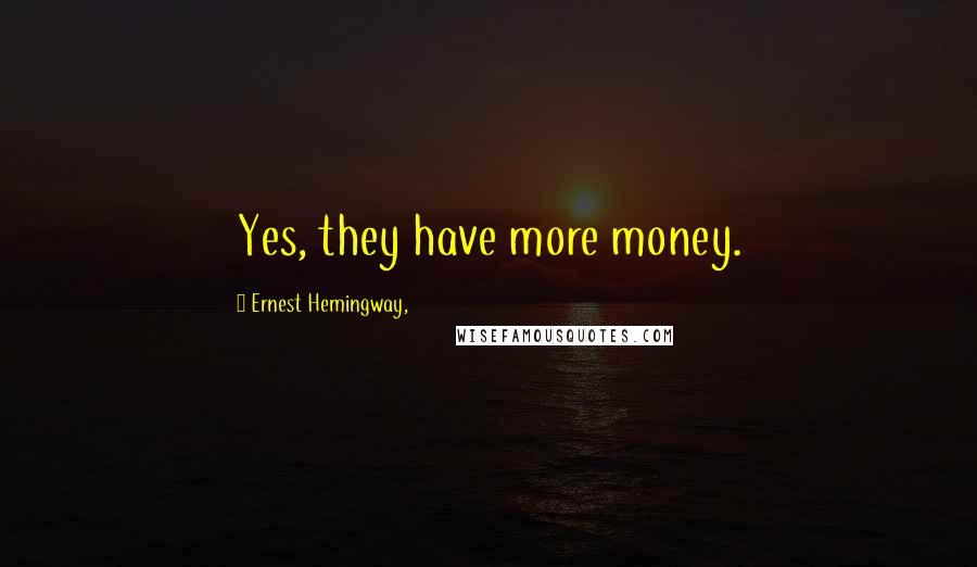 Ernest Hemingway, Quotes: Yes, they have more money.