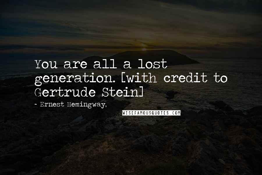 Ernest Hemingway, Quotes: You are all a lost generation. [with credit to Gertrude Stein]