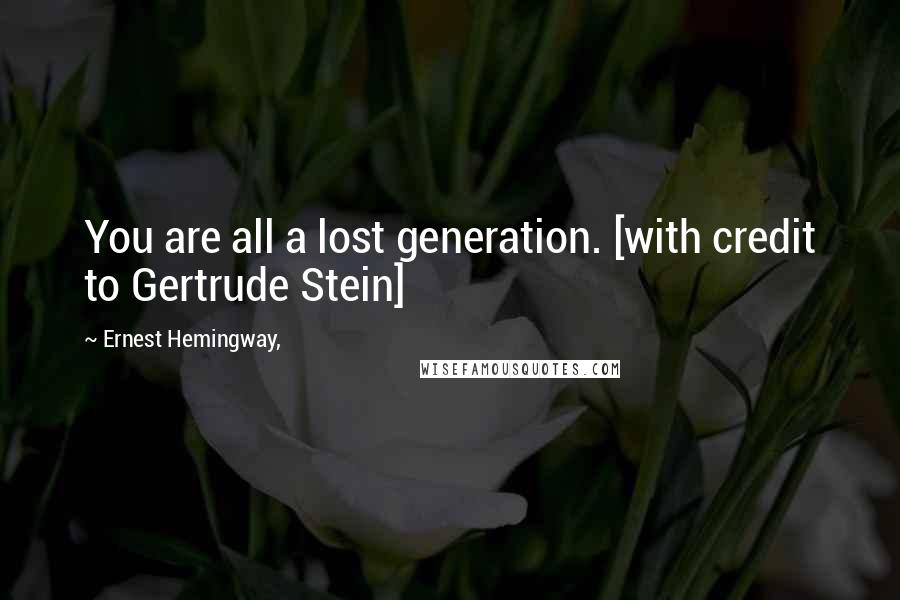 Ernest Hemingway, Quotes: You are all a lost generation. [with credit to Gertrude Stein]