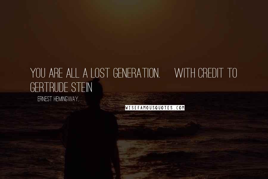 Ernest Hemingway, Quotes: You are all a lost generation. [with credit to Gertrude Stein]