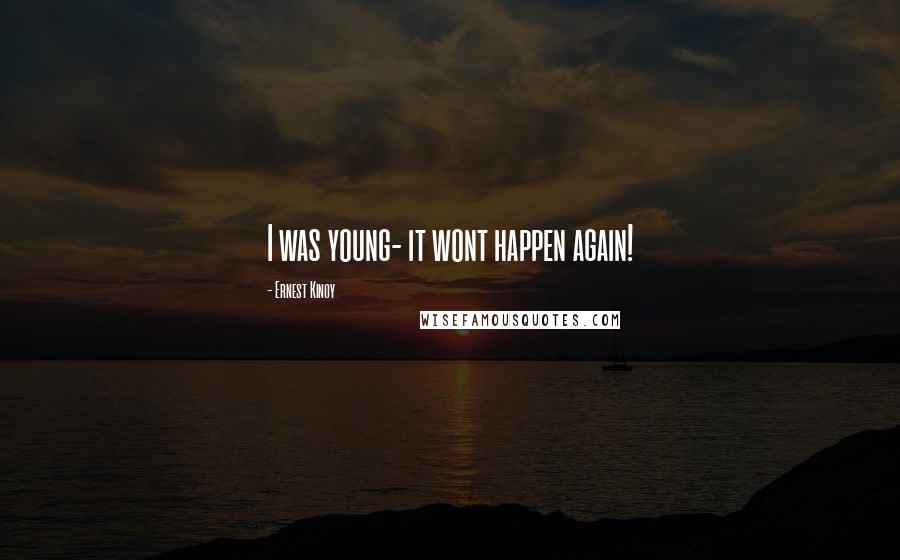 Ernest Kinoy Quotes: I was young- it wont happen again!
