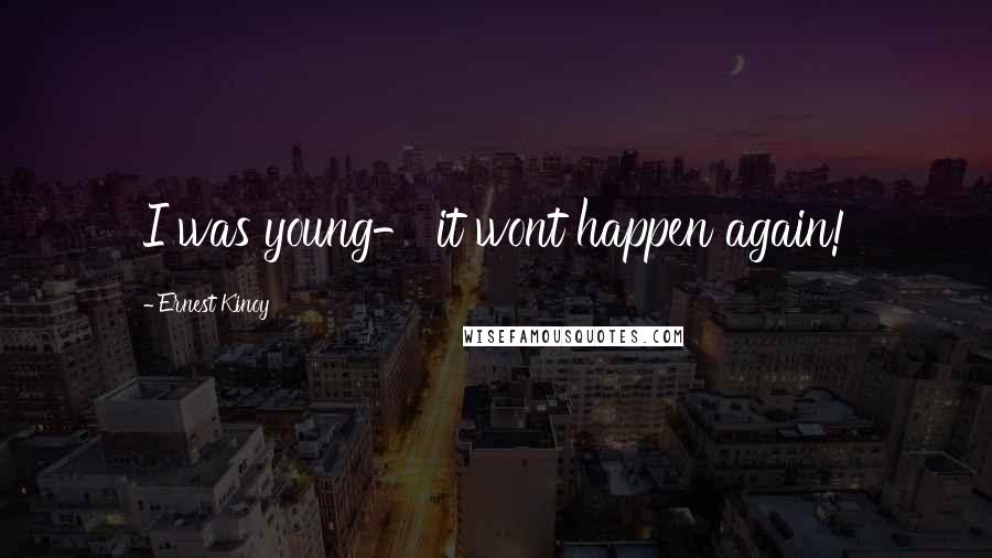 Ernest Kinoy Quotes: I was young- it wont happen again!