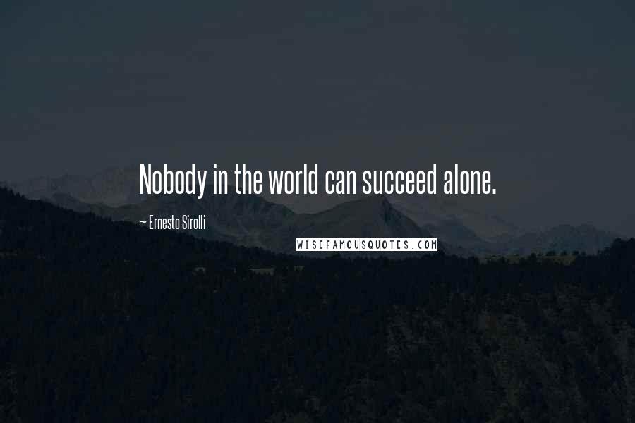 Ernesto Sirolli Quotes: Nobody in the world can succeed alone.