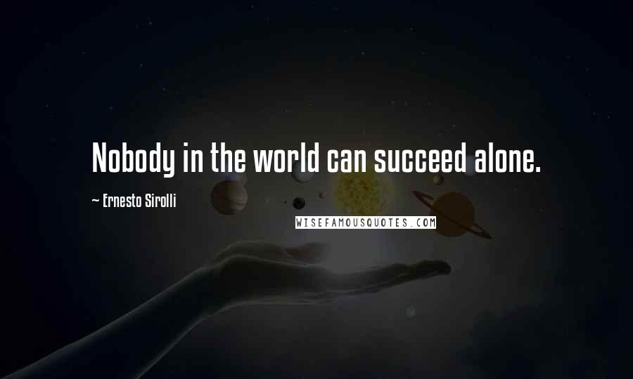 Ernesto Sirolli Quotes: Nobody in the world can succeed alone.