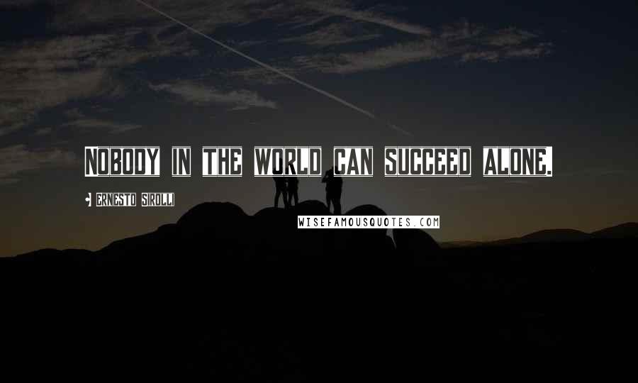 Ernesto Sirolli Quotes: Nobody in the world can succeed alone.