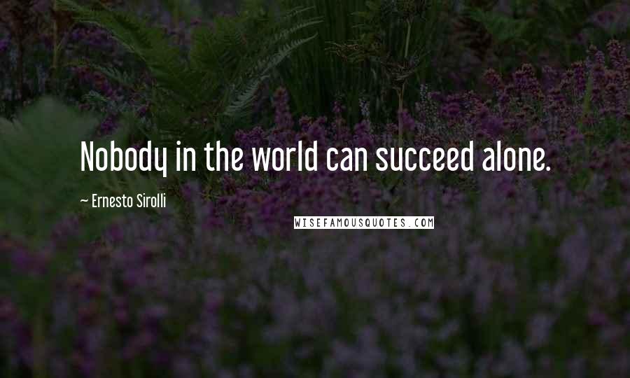 Ernesto Sirolli Quotes: Nobody in the world can succeed alone.