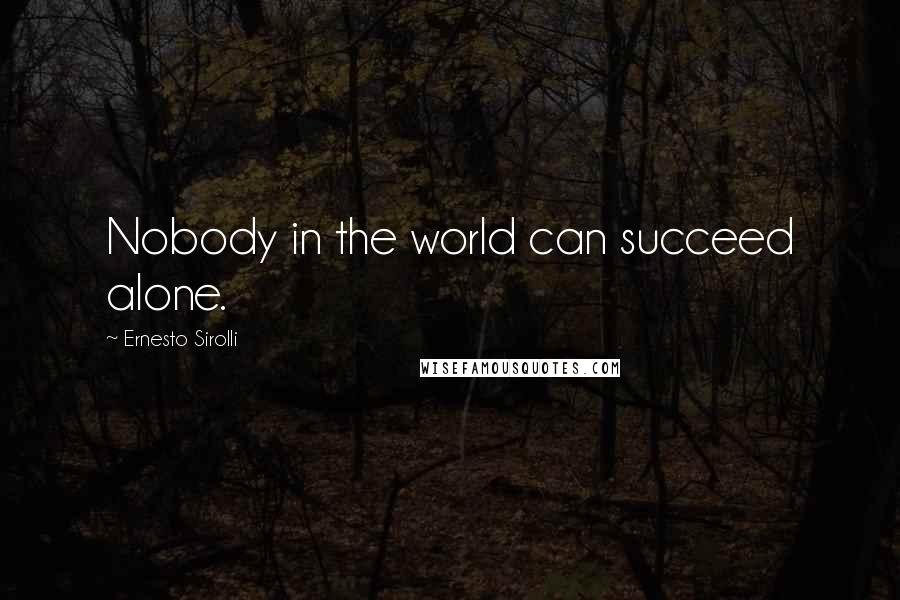 Ernesto Sirolli Quotes: Nobody in the world can succeed alone.