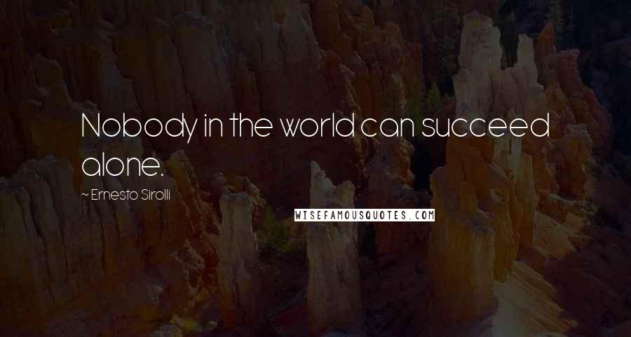 Ernesto Sirolli Quotes: Nobody in the world can succeed alone.