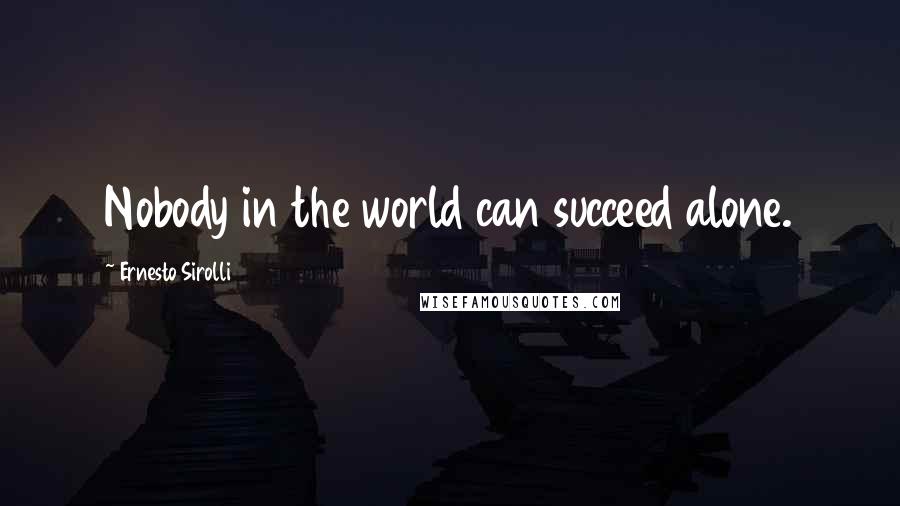 Ernesto Sirolli Quotes: Nobody in the world can succeed alone.