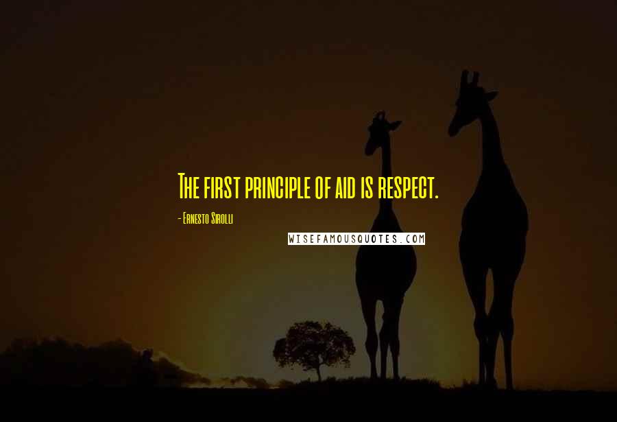 Ernesto Sirolli Quotes: The first principle of aid is respect.