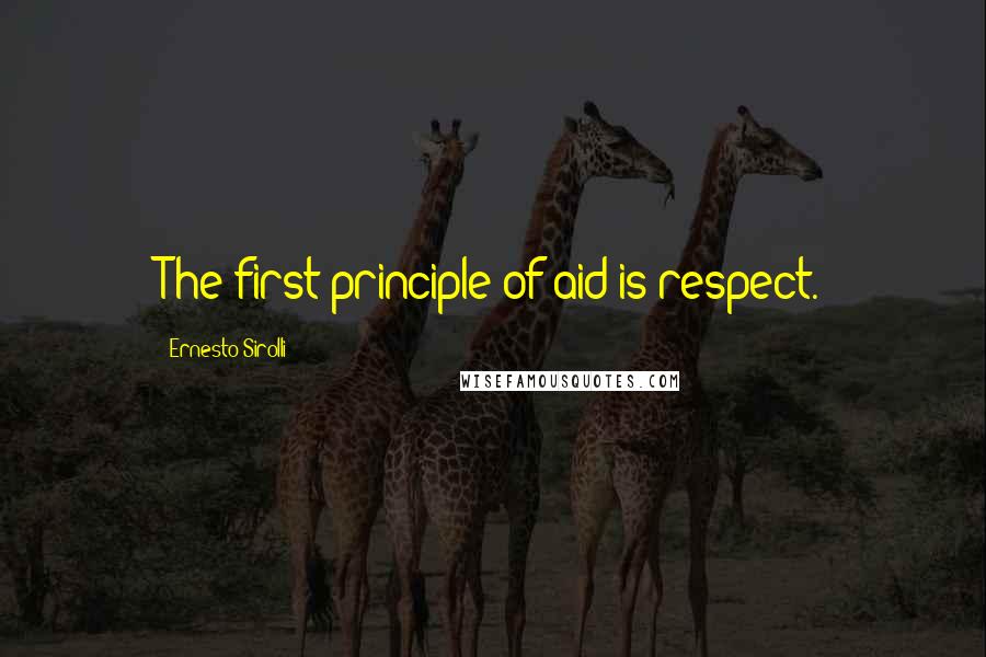 Ernesto Sirolli Quotes: The first principle of aid is respect.