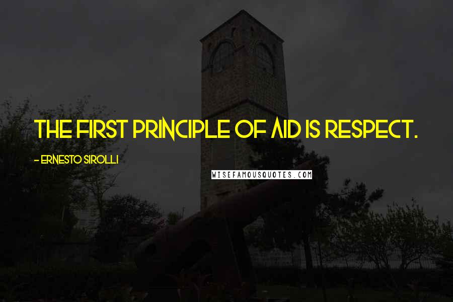 Ernesto Sirolli Quotes: The first principle of aid is respect.