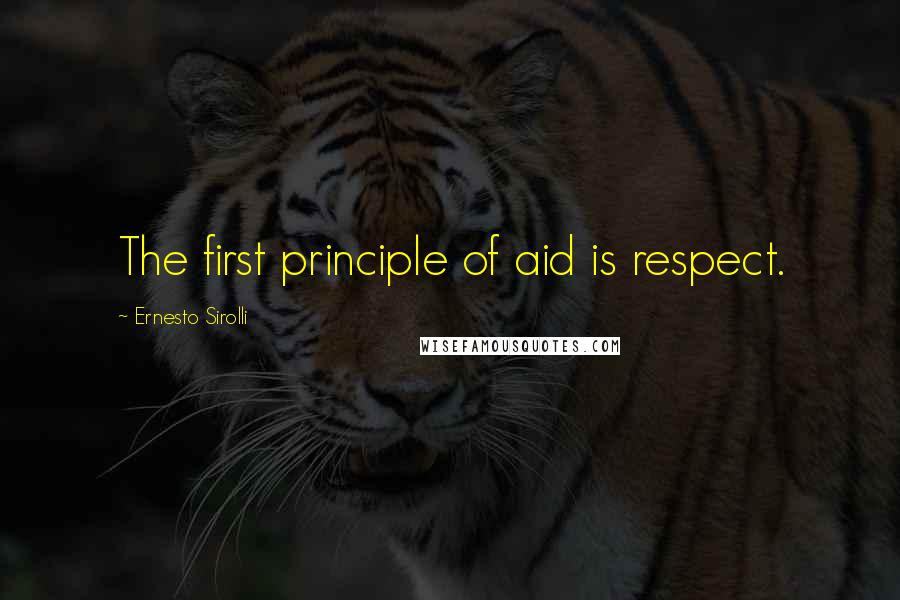 Ernesto Sirolli Quotes: The first principle of aid is respect.