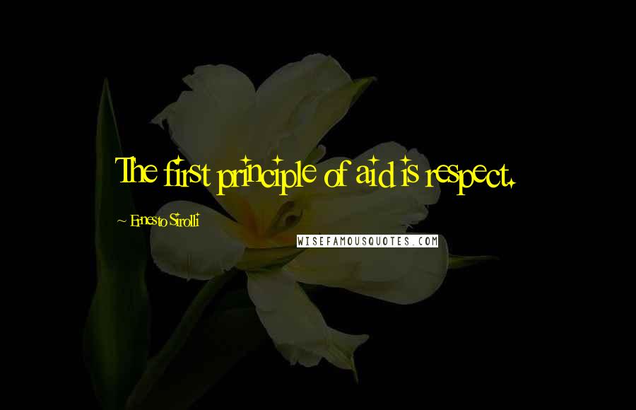 Ernesto Sirolli Quotes: The first principle of aid is respect.