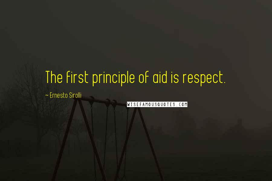 Ernesto Sirolli Quotes: The first principle of aid is respect.