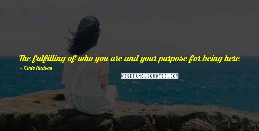 Ernie Hudson Quotes: The fulfilling of who you are and your purpose for being here is not found outside, it's trusting God to move you, to inspire you ...