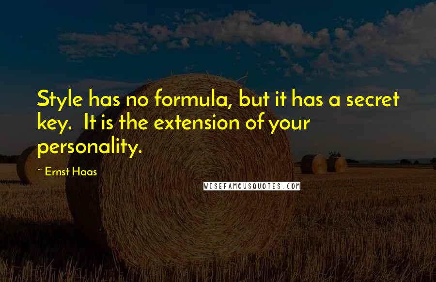 Ernst Haas Quotes: Style has no formula, but it has a secret key.  It is the extension of your personality.