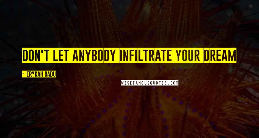 Erykah Badu Quotes: Don't let anybody infiltrate your dream