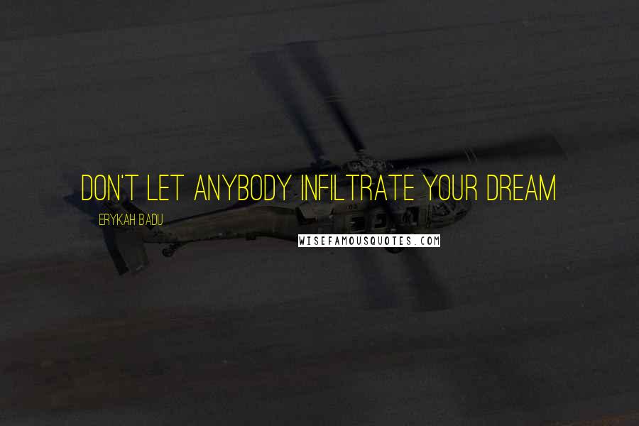 Erykah Badu Quotes: Don't let anybody infiltrate your dream
