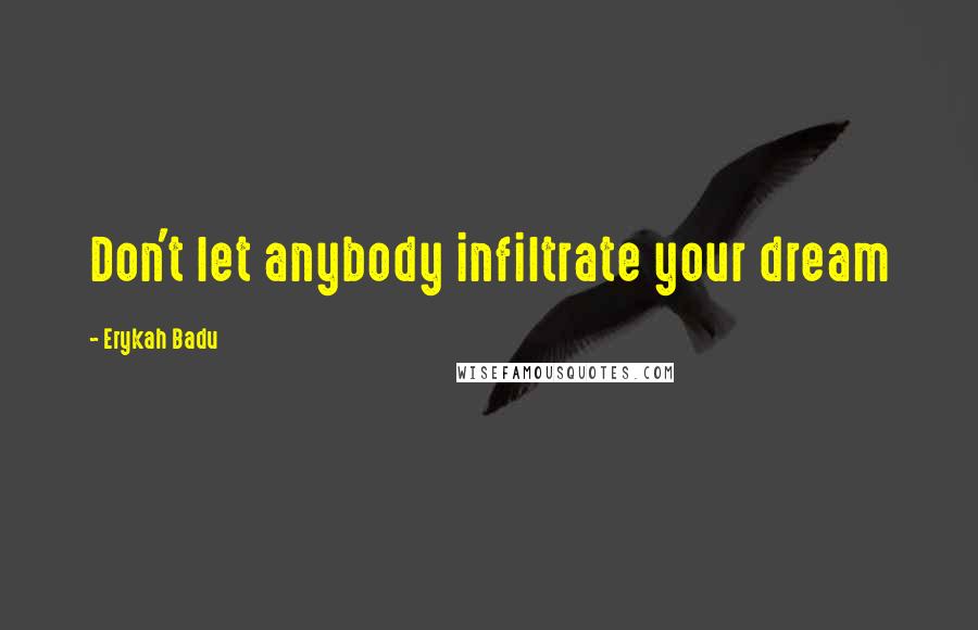 Erykah Badu Quotes: Don't let anybody infiltrate your dream