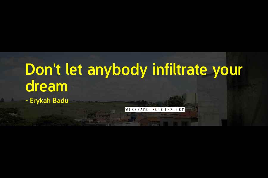 Erykah Badu Quotes: Don't let anybody infiltrate your dream