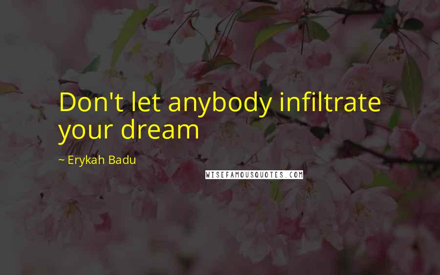 Erykah Badu Quotes: Don't let anybody infiltrate your dream