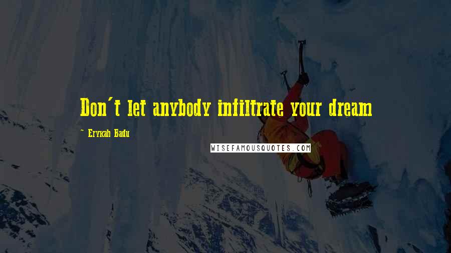 Erykah Badu Quotes: Don't let anybody infiltrate your dream