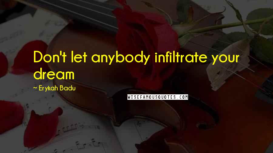 Erykah Badu Quotes: Don't let anybody infiltrate your dream