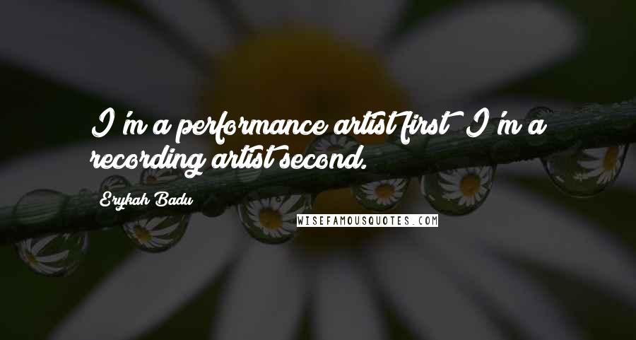 Erykah Badu Quotes: I'm a performance artist first; I'm a recording artist second.