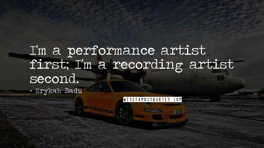 Erykah Badu Quotes: I'm a performance artist first; I'm a recording artist second.