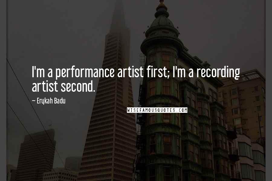 Erykah Badu Quotes: I'm a performance artist first; I'm a recording artist second.