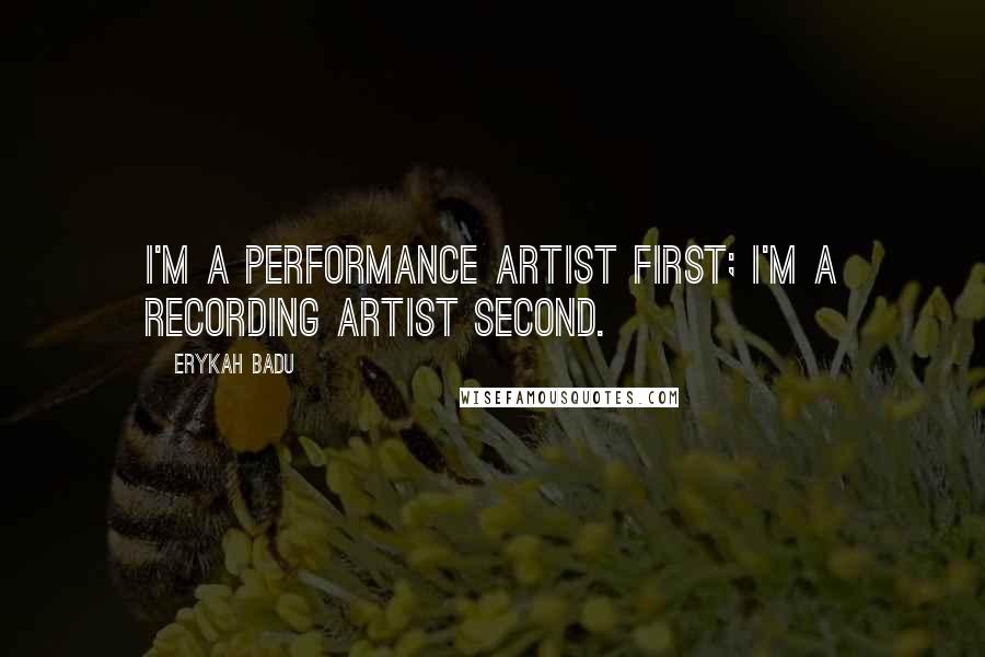 Erykah Badu Quotes: I'm a performance artist first; I'm a recording artist second.