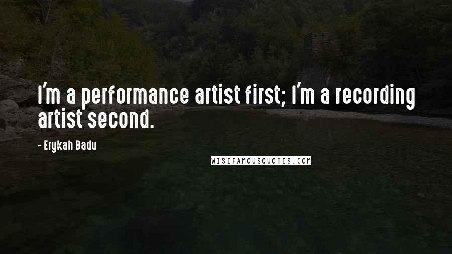 Erykah Badu Quotes: I'm a performance artist first; I'm a recording artist second.