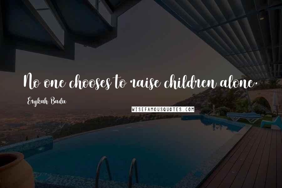 Erykah Badu Quotes: No one chooses to raise children alone.