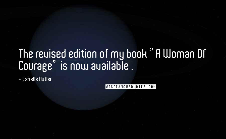 Eshelle Butler Quotes: The revised edition of my book "A Woman Of Courage" is now available .