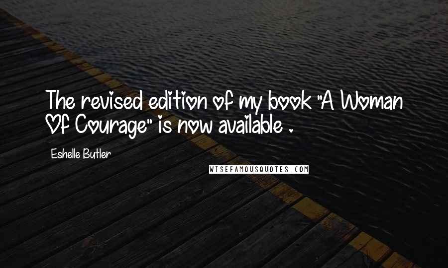 Eshelle Butler Quotes: The revised edition of my book "A Woman Of Courage" is now available .