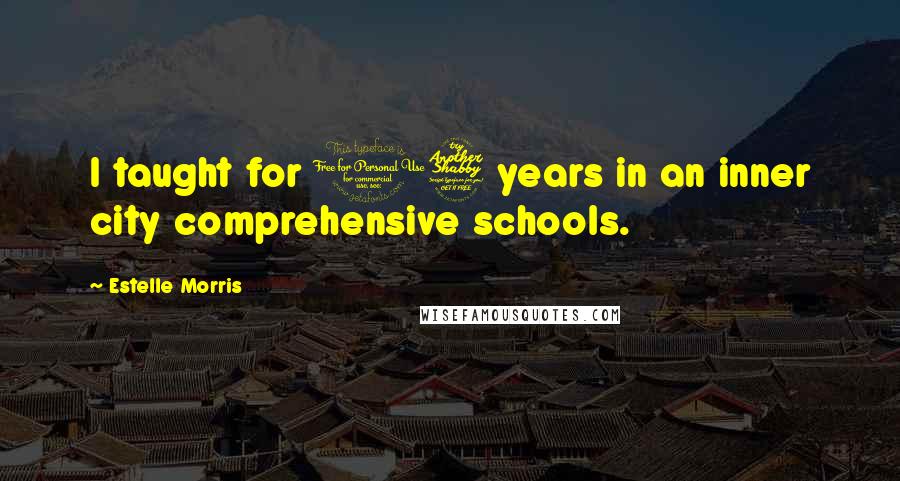 Estelle Morris Quotes: I taught for 17 years in an inner city comprehensive schools.