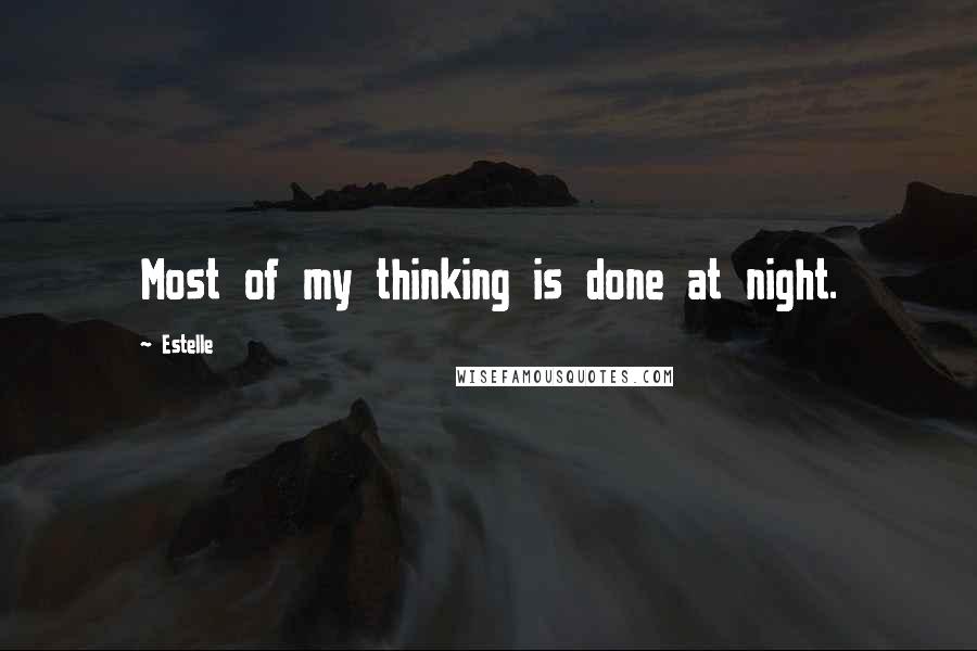 Estelle Quotes: Most of my thinking is done at night.