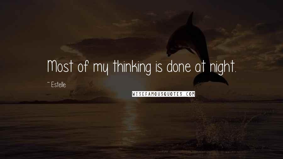 Estelle Quotes: Most of my thinking is done at night.