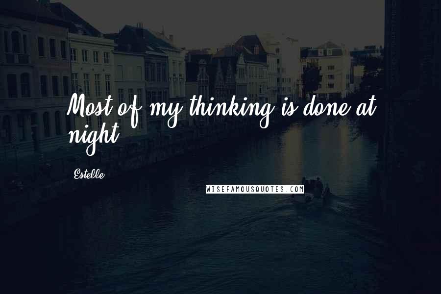 Estelle Quotes: Most of my thinking is done at night.