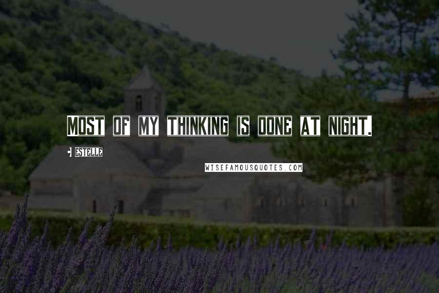 Estelle Quotes: Most of my thinking is done at night.